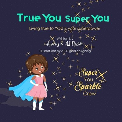 Aj Nesbitt, Audrey Nesbitt - True You Super You: Living true to you is your superpower, Häftad