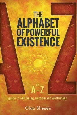 Lewis Evans, Olga Sheean - The Alphabet of Powerful Existence: An A-Z guide to well-being, wisdom and worthiness, Häftad