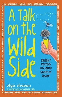 Lewis Evans, Olga Sheean - A Talk on the Wild Side: Imaginary interviews with unlikely sources of wisdom, Häftad