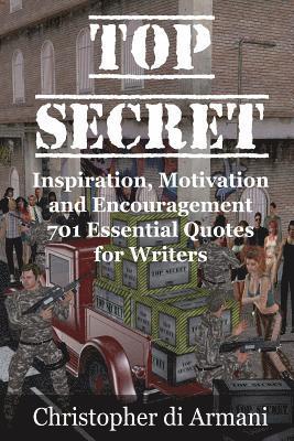 Top Secret - Inspiration, Motivation and Encouragement: 701 Essential Quotes for Writers 1