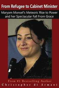 bokomslag From Refugee to Cabinet Minister: Maryam Monsef's Meteoric Rise to Power and her Spectacular Fall From Grace