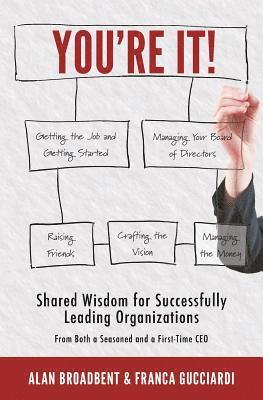 You're It!: Shared Wisdom for Successfully Leading Organizations from Both a Seasoned and a First-Time CEO 1