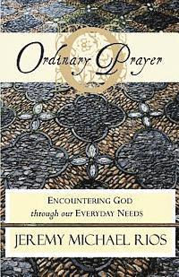 bokomslag Ordinary Prayer: Encountering God Through Our Everyday Needs