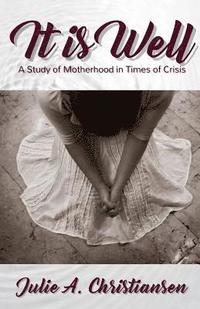 bokomslag It is Well: A Study of Motherhood in Times of Crisis