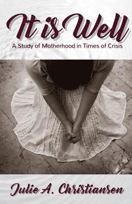 It is Well: A Study of Motherhood in Times of Crisis 1