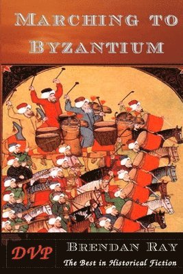 Brendan Ray - Marching to Byzantium, Häftad