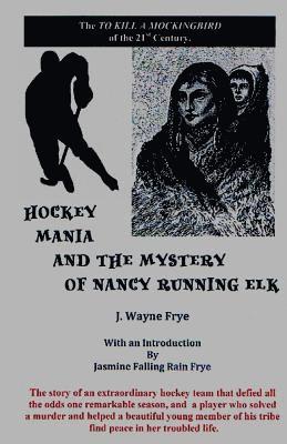 J. Wayne Frye - Hockey Mania and the Mystery of Nancy Running Elk, Häftad