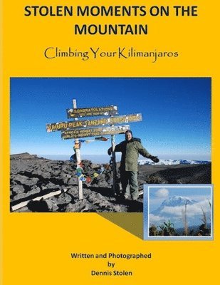 Stolen Moments on the Mountain: Climbing Your Kilimanjaros 1