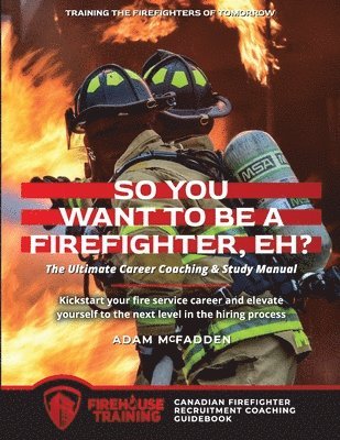 So You Want to Be A Firefighter, Eh? 1