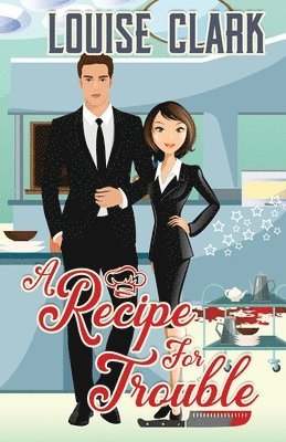 Louise Clark - A Recipe For Trouble, Häftad