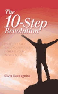 bokomslag The 10-Step Revolution: Rattle the Cage, Ignite Your Passion & Create Your 'new Reality'
