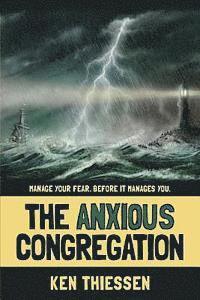 bokomslag The Anxious Congregation: Manage Your Fear. Before It Manages You.