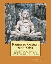 bokomslag Return to Oneness with Shiva: Why I meditate on Hanuman ji with You Hold the Healing Codes