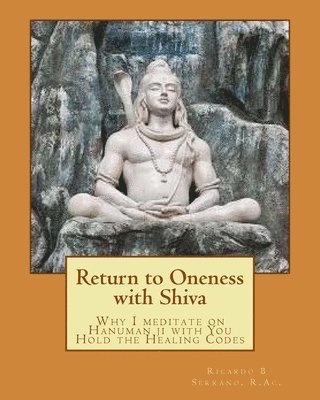 Return to Oneness with Shiva: Why I meditate on Hanuman ji with You Hold the Healing Codes 1