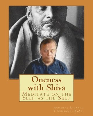 Acharya Ricardo B. Serrano R. Ac - Oneness with Shiva: Meditate on the Self as the Self, Häftad