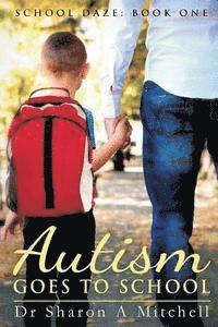 bokomslag Autism Goes to School: Book One of the School Daze Series