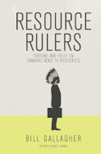 Resource Rulers: Fortune and Folly on Canada's Road to Resources