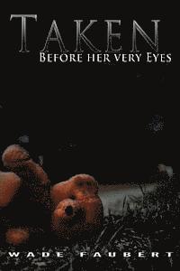 Taken: Before her very Eyes