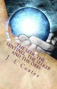 bokomslag The Seer, The Sentinel, The Seeker and the Orbs