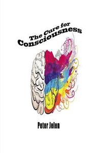 bokomslag The Cure For Consciousness: A Flash Novel