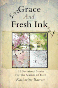 bokomslag Grace And Fresh Ink: 52 Devotional Stories for the Seasons of Faith