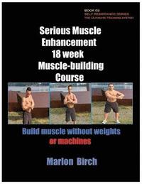 bokomslag Serious Muscle Enhancement 18 Week Muscle-Building Course