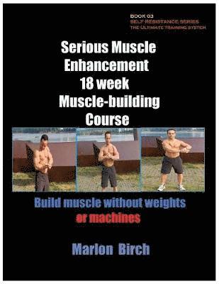 bokomslag Serious Muscle Enhancement 18 Week Muscle-Building Course