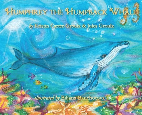 Kristin Carter-Groulx, Eric D Goodman, Eric D. Goodman - Humphrey the Humpback Whale, Inbunden