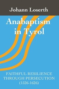 bokomslag Anabaptism in Tyrol