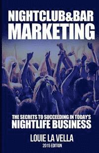 bokomslag Nightclub and Bar Marketing: The Secrets to Succeeding in Today's Nightlife Business