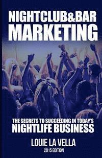 Nightclub and Bar Marketing: The Secrets to Succeeding in Today's Nightlife Business 1