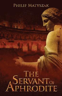 Philip Matyszak - The Servant of Aphrodite, Häftad