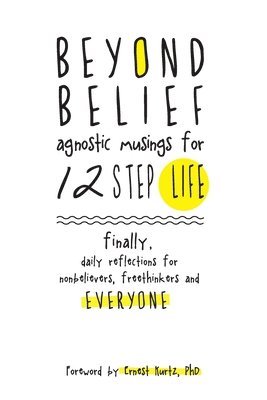 Beyond Belief: Agnositc Musings for 12 Step Life