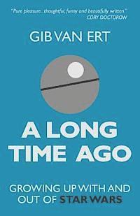 Gib Van Ert - A Long Time Ago: Growing up with and out of Star Wars, Häftad