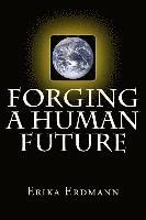Erika Erdmann - Forging a Human Future, Häftad. Tillgänglighet: Lägg i varukorg