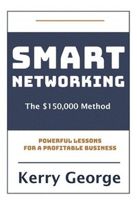 bokomslag Smart Networking - The $150,000 Method