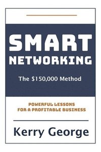 bokomslag Smart Networking - The $150,000 Method