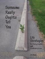 bokomslag Someone Really Oughta Tell You: Life Strategies: For Young Adults and Life Renovators