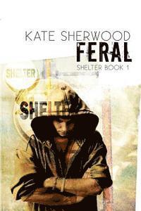 bokomslag Feral: Book One in the Shelter Series