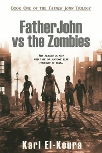 bokomslag Father John VS the Zombies: An End Times Novel of the Zombie Apocalypse