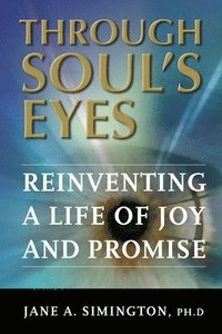 bokomslag Through Soul's Eyes: Reinventing a Life of Joy and Promise
