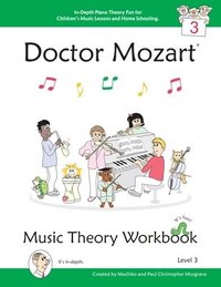 bokomslag Doctor Mozart Music Theory Workbook Level 3 - In-Depth Piano Theory Fun for Children's Music Lessons and Home Schooling - Highly Effective for Beginners Learning a Musical Instrument