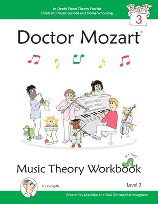Doctor Mozart Music Theory Workbook Level 3 - In-Depth Piano Theory Fun for Children's Music Lessons and Home Schooling - Highly Effective for Beginners Learning a Musical Instrument 1