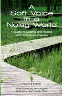 bokomslag A Soft Voice in a Noisy World: A Guide to Dealing and Healing with Parkinson's Disease