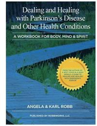 bokomslag Dealing and Healing with Parkinson's Disease and Other Health Conditions: A Workbook For Body, Mind & Spirit