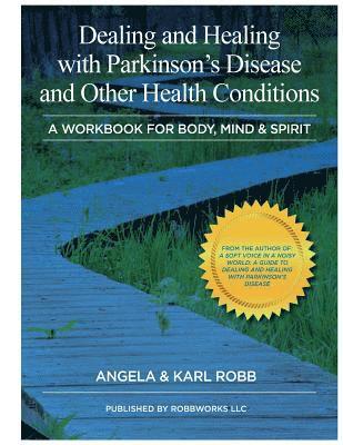 Dealing and Healing with Parkinson's Disease and Other Health Conditions: A Workbook For Body, Mind & Spirit 1