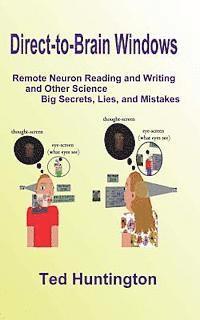 bokomslag Direct To Brain Windows, Remote Neuron Reading and Writing and Other Science Big Secrets, Lies, and Mistakes