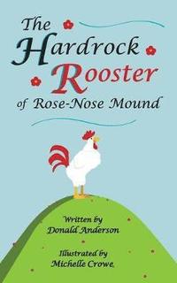 bokomslag The Hardrock Rooster of Rose-Nose Mound