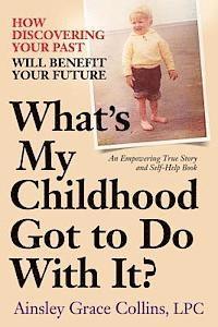 bokomslag What's My Childhood Got to Do With It?: How Discovering Your Past Will Benefit Your Future