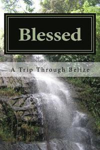 bokomslag Blessed: A Trip Through Belize